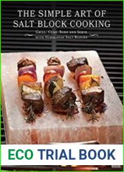 The Simple Art of Salt Block Cooking Grill, Cure, Bake and Serve with Himalayan Salt Blocks
