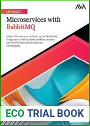 Ultimate Microservices with RabbitMQ Master Microservices Architecture and RabbitMQ Integration to Build Scalable, Resilient Systems, and to Drive Innovation in Software Development