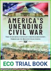 America|s Unending Civil War The Enduring Conflict from Jamestown through to Recent Elections