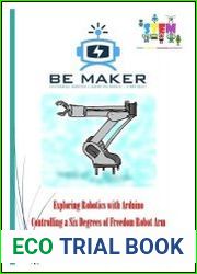 Exploring Robotics with Arduino. Piloting a Six Degrees of Freedom Robot Arm