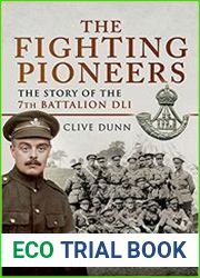 The Fighting Pioneers - The Story of the 7th Battalion DLI