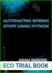 Automating boring Stuff Using Python The Complete Guide With Code Examples and Exercises to Become a Professional