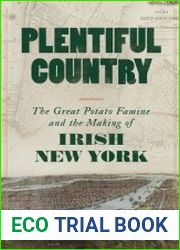 Plentiful Country The Great Potato Famine and the Making of Irish New York