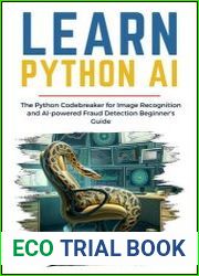 Learn Python AI The Python Codebreaker for Image Recognition and AI-powered Fraud Detection Beginner|s Guide