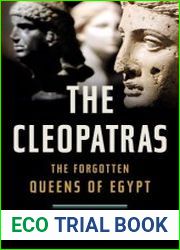 The Cleopatras The Forgotten Queens of Egypt