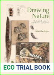 Drawing Nature The Creative Process of an Artist, Illustrator, and Naturalist