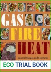 Gas Fire Heat Essential Recipes and Secrets for Cooking Outdoors