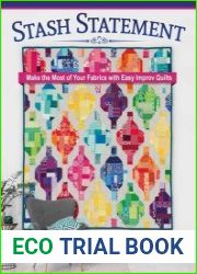 Stash Statement Make the Most of Your Fabrics with Easy Improv Quilts