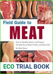 Field Guide to Meat How to Identify, Select, and Prepare Virtually Every Meat, Poultry, and Game Cut