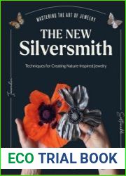 The New Silversmith Innovative, Sustainable Techniques for Creating Nature-Inspired Jewelry
