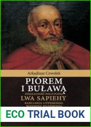 Piorem i bulawa. Dzialalnosc polityczna Lwa Sapiehy kanclerza litewskiego, wojewody wilenskiego
