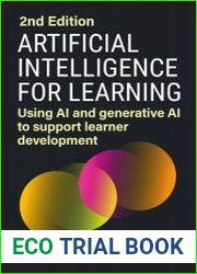 Artificial Intelligence for Learning Using AI and Generative AI to Support Learner Development, 2nd Edition