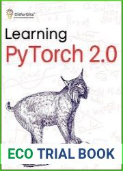 Learning PyTorch 2.0 Experiment Deep Learning from basics to complex models using every potential capability of Pythonic PyTorch