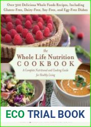 The Whole Life Nutrition Cookbook Over 300 Delicious Whole Foods Recipes, Including Gluten-Free, Dairy-Free, Soy-Free, and Egg