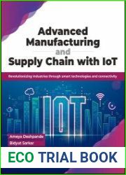 Advanced Manufacturing and Supply Chain with IoT Revolutionizing Industries Through Smart Technologies and Connectivity