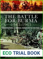 The Battle of Burma 1943-1945 From Kohima and Imphal Through to Victory (Despatches from the Front)