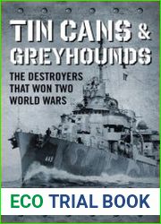 Tin Cans and Greyhounds The Destroyers that Won Two World Wars