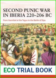 Second Punic War in Iberia 220-206 BC From Hannibal at the Tagus to the Battle of Ilipa (Osprey Campaign 400)