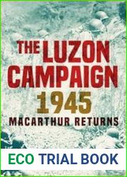 The Luzon Campaign 1945 MacArthur Returns