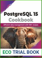 PostgreSQL 15 Cookbook Efficient data management with 100+ recipes