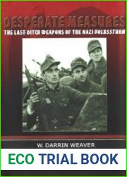 Desperate Measures The Last-Ditch Weapons of the Nazi Volkssturm