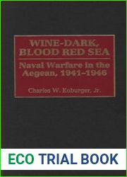 Wine-Dark, Blood Red Sea Naval Warfare in the Aegean, 1941-1946