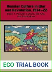 Russian Culture in War and Revolution, 1914–22 Book 1. Popular Culture, the Arts, and Institutions; Book 2. Political Culture, Identities, Mentalities, and Memory
