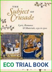 The Subject of Crusade Lyric, Romance, and Materials, 1150 to 1500