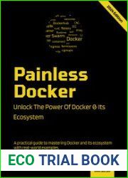 Painless Docker Unlock the Power of Docker and its Ecosystem, 2024 Edition