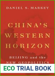 China|s Western Horizon Beijing and the New Geopolitics of Eurasia