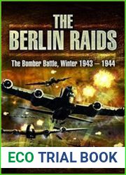 The Berlin Raids The Bomber Battle Winter 1943-1944