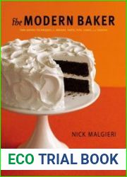 The Modern Baker Time-Saving Techniques for Breads, Tarts, Pies, Cakes and Cookies