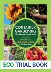 Container Gardening The Permaculture Way Sustainably Grow Vegetables and More in Your Small Space