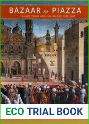 Bazaar to Piazza Islamic Trade and Italian Art, 1300-1600