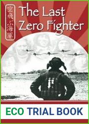 The Last Zero Fighter Firsthand Accounts from WWII Japanese Naval Pilots