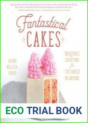 Fantastical Cakes Incredible Creations for the Baker in Anyone