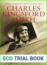 King of the Air The Turbulent Life of Charles Kingsford Smith