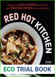 Red Hot Kitchen Classic Asian Chili Sauces from Scratch and Delicious Dishes to Make With Them
