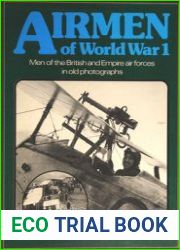 Airmen of World War 1 Men of the British and Empire Air Forces in Old Photographs