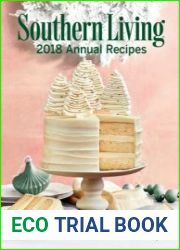 Southern Living 2018 Annual Recipes An Entire Year of Cooking