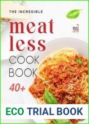 The Incredible Meatless Cookbook 40+ Mouthwatering Meatless Recipes for the Whole Family