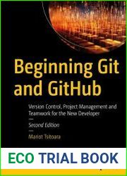 Beginning Git and GitHub Version Control, Project Management and Teamwork for the New Developer, 2nd Edition