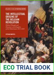 The Intellectual Origins of the Belgian Revolution. Political Thought and Disunity in the Kingdom of the Netherlands, 1815-1830