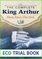 The Complete King Arthur Many Faces, One Hero