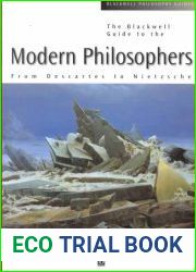 The Blackwell Guide to the Modern Philosophers From Descartes to Nietzsche