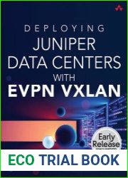 Deploying Juniper Data Centers with EVPN VXLAN (Early Release)