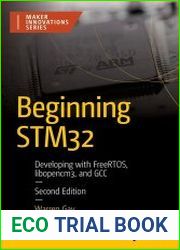 Beginning STM32 Developing with FreeRTOS, libopencm3, and GCC, 2nd Edition
