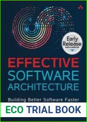 Effective Software Architecture Building Better Software Faster (Early Release)