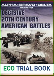 Alpha Bravo Delta Guide to Decisive 20th-Century American Battles