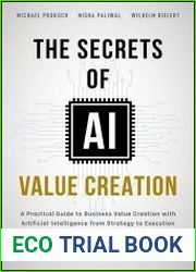 The Secrets of AI Value Creation A Practical Guide to Business Value Creation with Artificial Intelligence from Strategy to Execution